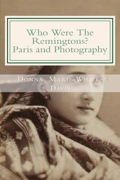 portada Who Were The Remingtons? Paris and Photography: Paris and Photography (en Inglés)