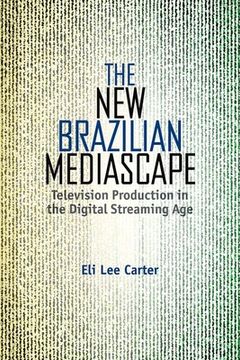 portada The New Brazilian Mediascape: Television Production in the Digital Streaming Age (en Inglés)