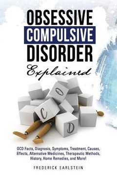 portada Obsessive Compulsive Disorder Explained: OCD Facts, Diagnosis, Symptoms, Treatment, Causes, Effects, Alternative Medicines, Therapeutic Methods, Histo (en Inglés)