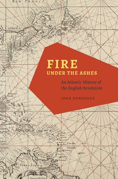 portada Fire Under the Ashes: An Atlantic History of the English Revolution (en Inglés)
