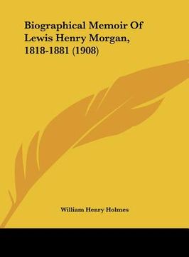 portada biographical memoir of lewis henry morgan, 1818-1881 (1908) (in English)