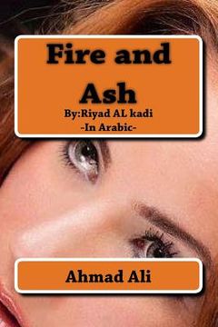 portada Fire and Ash: By: Riyadh AL-quathee (en Inglés)
