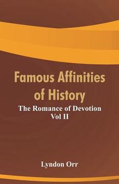 portada Famous Affinities of History: The Romance of Devotion Vol II (en Inglés)