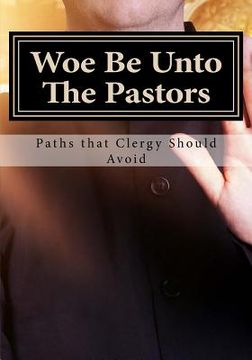 portada Woe Be Unto The Pastors: A Lesson For Leadership Authority (en Inglés)