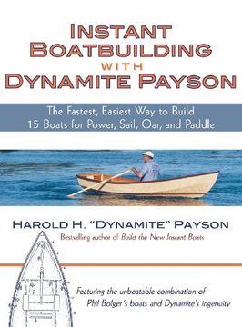 portada Instant Boatbuilding With Dynamite Payson: The Fastest, Easiest way to Build 15 Boats for Power, Sail, Oar, and Paddle (in English)
