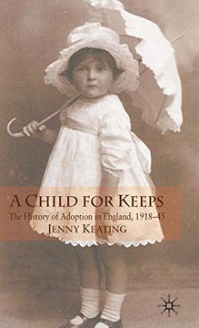 portada A Child for Keeps: The History of Adoption in England, 1918-45: 0 (en Inglés)