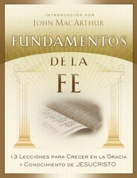 portada fundamentos de la fe (edicion estudiantil): 13 lecciones para crecer en la gracia y conocimiento de cristo jesus (in Spanish)