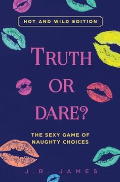 portada Truth or Dare? The Sexy Game of Naughty Choices: Hot and Wild Edition (en Inglés)