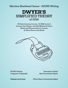 portada DWYER'S SIMPLIFIED THEORY of 2016: Machine Shorthand Course - SOUND Writing (en Inglés)