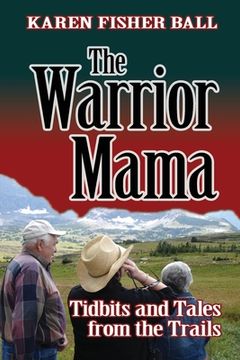 portada The Warrior Mama: Tidbits and Tales from the Trails (en Inglés)