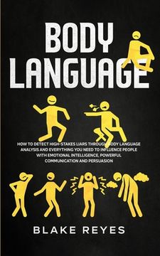portada Body Language: How to Detect High-Stakes Liars Through Body Language Analysis and Everything you Need to Influence People With Emotional Intelligence, Powerful Communication and Persuasion 