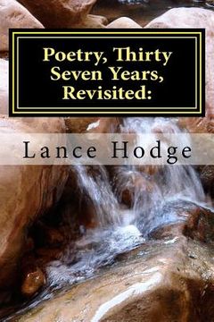portada Poetry, Thirty Seven Years, Revisited: : A Collection of favorites by Lance Hodge (en Inglés)