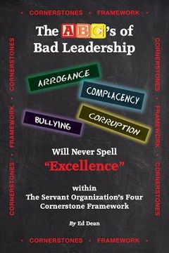 portada The ABC's of Bad Leadership Will Never Spell "Excellence": Within The Servant Organization's Four Cornerstone Framework (en Inglés)