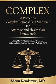 portada Complex - a Primer on Complex Regional Pain Syndrome for Attorneys and Health Care Professionals: State-Of-The-Art Diagnosis and Treatment and Legal Implications for Injury-Related Crps (in English)
