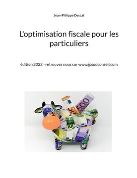 portada L'optimisation fiscale pour les particuliers: édition 2022 - retrouvez nous sur www.jpsudconseil.com (en Francés)