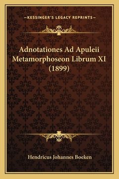 portada Adnotationes Ad Apuleii Metamorphoseon Librum XI (1899) (in Latin)