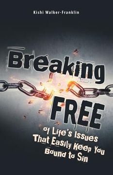 portada Breaking Free: Of Life's Issues That Easily Keep You Bound to Sin (en Inglés)