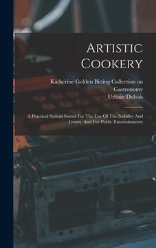 portada Artistic Cookery: A Practical System Suited For The Use Of The Nobility And Gentry And For Public Entertainments (en Inglés)