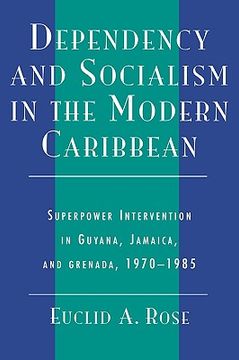 portada dependency and socialism in the modern caribbean: superpower intervention in guyana, jamaica, and grenada, 1970-1985 (in English)