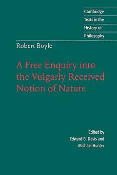 portada Robert Boyle: A Free Enquiry Into the Vulgarly Received Notion of Nature Hardback (Cambridge Texts in the History of Philosophy) (en Inglés)