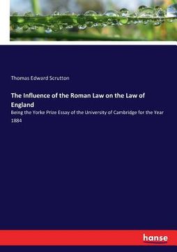 portada The Influence of the Roman Law on the Law of England: Being the Yorke Prize Essay of the University of Cambridge for the Year 1884