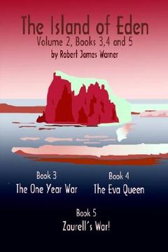 portada the island of eden volume 2: book 3 the one year war, book 4 the eva queen, and book 5 zaurelle's war (en Inglés)
