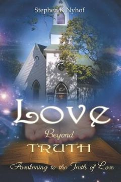 portada Love Beyond Truth: Awakening to the Truth of Love (in English)