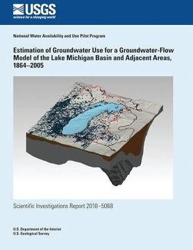 portada Estimation of Groundwater Use for a Groundwater-Flow Model of the Lake Michigan Basin and Adjacent Areas, 1864?2005 (en Inglés)