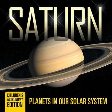 portada Saturn: Planets in Our Solar System Children's Astronomy Edition (en Inglés)