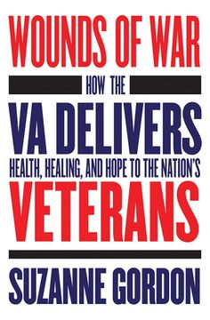 portada Wounds of War: How the Va Delivers Health, Healing, and Hope to the Nation's Veterans (in English)
