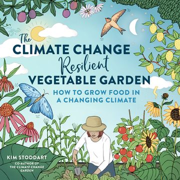 portada The Climate Change-Resilient Vegetable Garden: How to Grow Food in a Changing Climate (en Inglés)