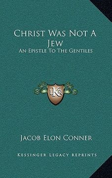 portada christ was not a jew: an epistle to the gentiles (en Inglés)