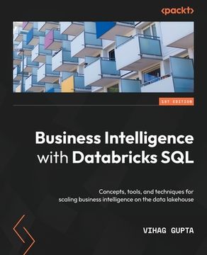 portada Business Intelligence with Databricks SQL: Concepts, tools, and techniques for scaling business intelligence on the data lakehouse (en Inglés)