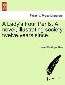 portada a lady's four perils. a novel, illustrating society twelve years since. (en Inglés)