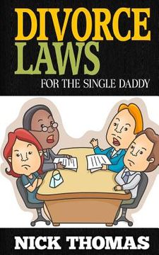 portada Divorce Laws For The Single Daddy: The Ultimate Guide To Divorce Law Basics To Get The Most Of The Divorce Process (en Inglés)