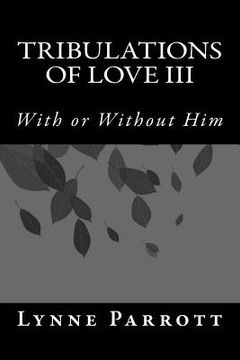 portada Tribulations of Love III: With or Without Him (en Inglés)