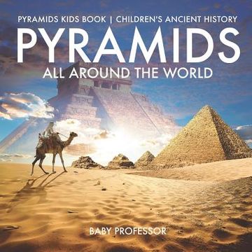 portada Pyramids All Around the World Pyramids Kids Book Children's Ancient History (en Inglés)