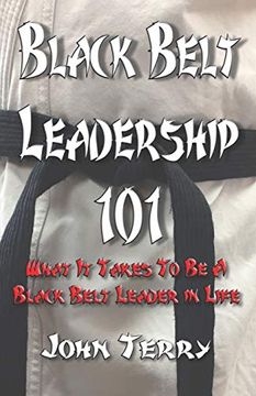 portada Black Belt Leadership 101: What it Takes to be a Black Belt Leader in Life (en Inglés)