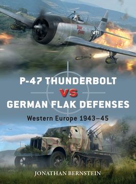 portada P-47 Thunderbolt Vs German Flak Defenses: Western Europe 1943-45
