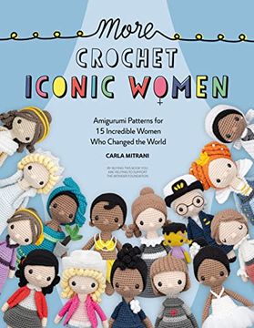 portada More Crochet Iconic Women: Amigurumi Patterns for 15 Incredible Women who Changed the World (en Inglés)