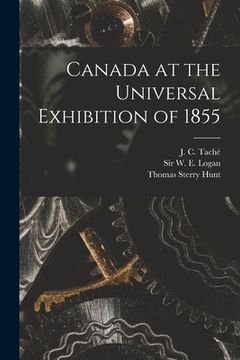 portada Canada at the Universal Exhibition of 1855 [microform] (en Inglés)