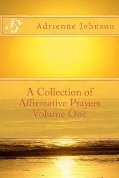 portada A Collection of Affirmative Prayers Volume One (en Inglés)