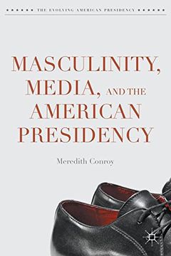 portada Masculinity, Media, and the American Presidency (The Evolving American Presidency)