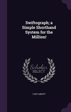 portada Swiftograph; a Simple Shorthand System for the Million!