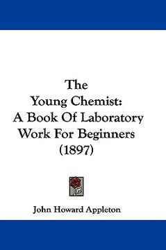 portada the young chemist: a book of laboratory work for beginners (1897)