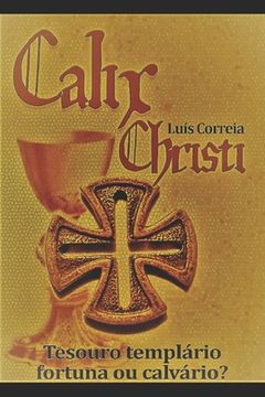 portada Calix Christi: Tesouro Templário - Fortuna ou Calvário? (en Portugués)