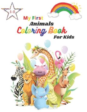 My First Animals Coloring Book For Kids Ages 4-8: children's activity coloring books for toddlers and kids ages 4-8 for kindergarten & preschool