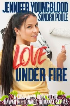 portada Love Under Fire: A Companion Book to the Hawaii Billionaire Romance Series (en Inglés)