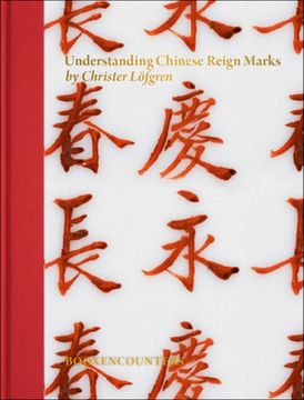 portada Understanding Chinese Reign Marks: A Radical and New Interpretation of the Term "Mark and Period." (en Inglés)