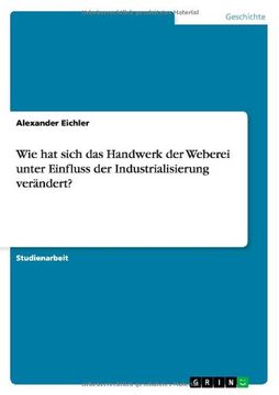 portada Wie hat sich das Handwerk der Weberei unter Einfluss der Industrialisierung verändert? (German Edition)